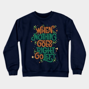 When nothing goes right, go left Crewneck Sweatshirt